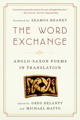 Word Exchange: Anglo-Saxon Poems in Translation - Delanty, Greg, and Matto, Michael (Editor), and Heaney, Seamus (Foreword by)