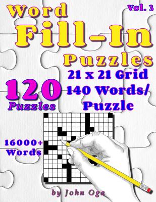 Word Fill-In Puzzles: Fill In Puzzle Book, 120 Puzzles: Vol. 3 - Oga, John