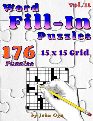 Word Fill-In Puzzles: Fill In Puzzle Book, 176 Puzzles: Vol. 11 - Oga, John