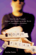 Word Freak: Heartbreak, Triumph, Genius, and Obsession in the World of Competitive Scrabble Players - Fatsis, Stefan
