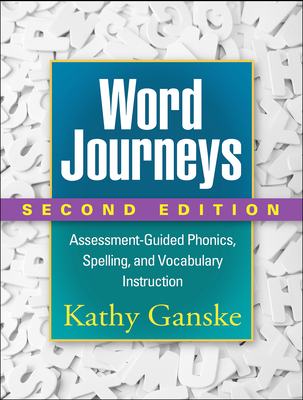 Word Journeys: Assessment-Guided Phonics, Spelling, and Vocabulary Instruction - Ganske, Kathy, PhD