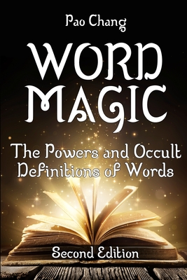 Word Magic: The Powers and Occult Definitions of Words (Second Edition) - Chang, Pao