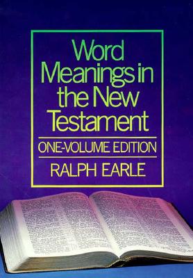 Word Meanings in the New Testament - Earle, Ralph H, PH.D.