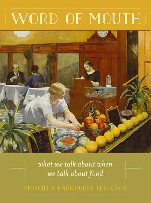 Word of Mouth: What We Talk about When We Talk about Food Volume 50 - Ferguson, Priscilla Parkhurst