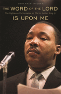 Word of the Lord Is Upon Me: The Righteous Performance of Martin Luther King, Jr.
