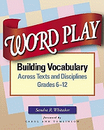 Word Play: Building Vocabulary Across Texts and Disciplines, Grades 6-12