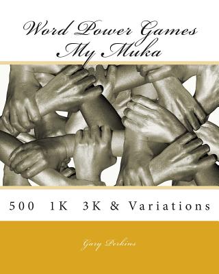 Word Power Games - My MUKA series: 500 - 1K - 3K & Variations - Perkins, Gary