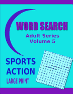 Word Search Adult Series Volume 5: Sports Action Large Print