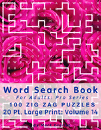 Word Search Book For Adults: Pro Series, 100 Zig Zag Puzzles, 20 Pt. Large Print, Vol. 14
