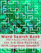 Word Search Book For Adults: Pro Series, 100 Zig Zag Puzzles, 20 Pt. Large Print, Vol. 17