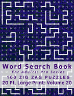 Word Search Book For Adults: Pro Series, 100 Zig Zag Puzzles, 20 Pt. Large Print, Vol. 20