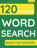 Word Search Book For Seniors: 120 Word Search Puzzles For Adults & Seniors (Volume: 3)