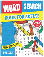 Word Search for Adults: Medium Level Puzzles, Large Print Word Search Puzzles, Over 200 Word Searches Puzzles for Adults, Teens, and More!