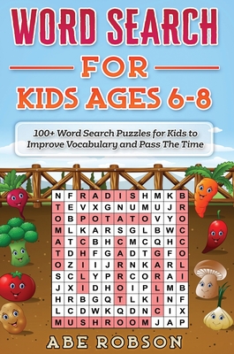 Word Search for Kids Ages 6-8: 100+ Word Search Puzzles for Kids to Improve Vocabulary and Pass The Time - Robson, Abe