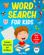 Word Search: for kids Includes 100 Puzzles and 20 Mazes Ages 6-8