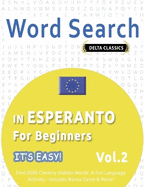 Word Search in Esperanto for Beginners - It's Easy! Vol.2 - Delta Classics - Find 2000 Cleverly Hidden Words: A Fun Language Activity - Includes Bonus Game & More!