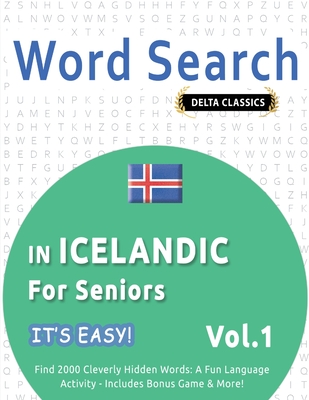 Word Search in Icelandic for Seniors - It's Easy! Vol.1 - Delta Classics - Find 2000 Cleverly Hidden Words: A Fun Language Activity - Includes Bonus Game & More! - Best Activity Books