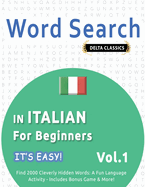 Word Search in Italian for Beginners - It's Easy! Vol.1 - Delta Classics - Find 2000 Cleverly Hidden Words: A Fun Language Activity - Includes Bonus Game & More!