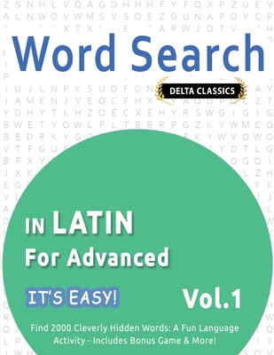 Word Search in Latin for Advanced - It's Easy! Vol.1 - Delta Classics - Find 2000 Cleverly Hidden Words: A Fun Language Activity - Includes Bonus Game & More! - Best Activity Books