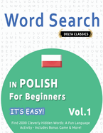 Word Search in Polish for Beginners - It's Easy! Vol.1 - Delta Classics - Find 2000 Cleverly Hidden Words: A Fun Language Activity - Includes Bonus Game & More!