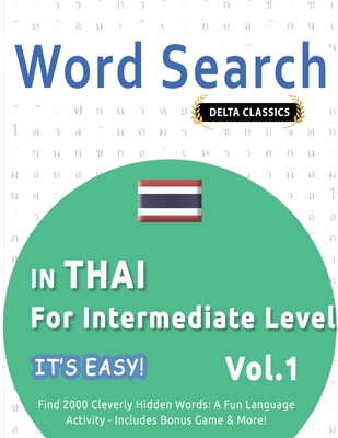 Word Search in Thai for Intermediate Level - It's Easy! Vol.1 - Delta Classics - Find 2000 Cleverly Hidden Words: A Fun Language Activity - Includes Bonus Game & More! - Best Activity Books