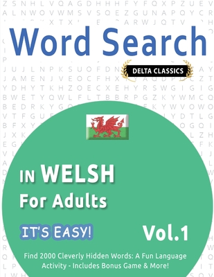 Word Search in Welsh for Adults - It's Easy! Vol.1 - Delta Classics - Find 2000 Cleverly Hidden Words: A Fun Language Activity - Includes Bonus Game & More! - Best Activity Books
