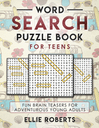 Word Search Puzzle Book for Teens: Fun Brain Teasers for Adventurous Young Adults