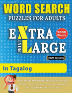WORD SEARCH PUZZLES EXTRA LARGE PRINT FOR ADULTS IN TAGALOG - Delta Classics - The LARGEST PRINT WordSearch Game for Adults And Seniors - Find 2000 Cleverly Hidden Words - Have Fun with 100 Jumbo Puzzles (Activity Book): Learn Tagalog With Word Search...