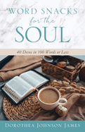 Word Snacks for the Soul: 40 Devos in 100 Words or Less