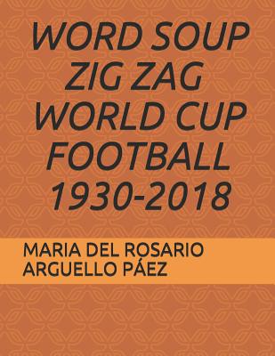 Word Soup Zig Zag - World Cup Football 1930-2018 - Caro Arguello, Shary Tatiana, and Caro Arguell, Ana Kathernine, and Arguello Paez, Maria del Rosario