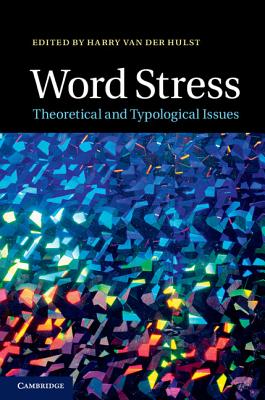 Word Stress: Theoretical and Typological Issues - Hulst, H C Van De, and Van Der Hulst, Harry (Editor)