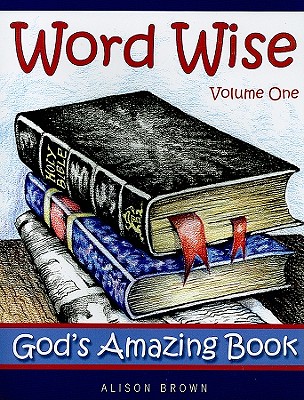 Word Wise, Volume One: God's Amazing Book - Brown, Alison