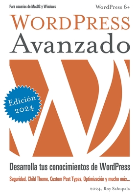 WordPress Avanzado: Desarrolla tus conocimientos de WordPress - Sahupala, Roy