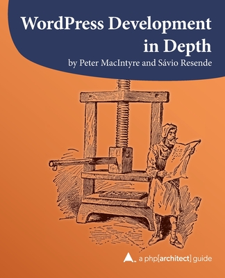 WordPress Development in Depth - Resende, Svio, and MacIntyre, Peter