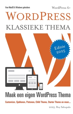 WordPress Klassieke Thema: Maak een eigen WordPress thema - Sahupala, Roy