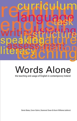 Words Alone: The Teaching and Usage of English in Contemporary Ireland: The Teaching and Usage of English in Contemporary Ireland - Galvin, Conor (Editor), and Williams, Kevin (Editor), and Swan, Desmond (Editor)