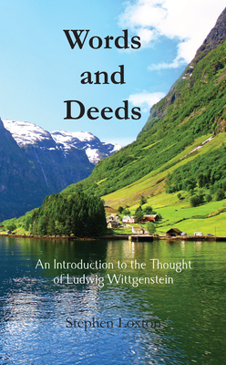 Words and Deeds: An Introduction to the Thought of Ludwig Wittgenstein - Loxton, Stephen