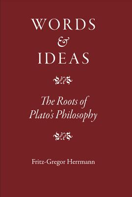 Words and Ideas: The Roots of Plato's Philosophy - Herrmann, Fritz-Gregor, Professor