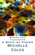 Words and Thoughts: A Book of Poems - Coles, Michelle