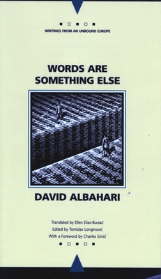 Words Are Something Else - Albahari, David, and Elias-Bursac, Ellen (Translated by), and Simic, Charles (Foreword by)