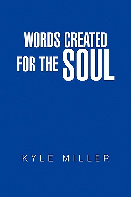 Words Created for the Soul - Miller, Kyle