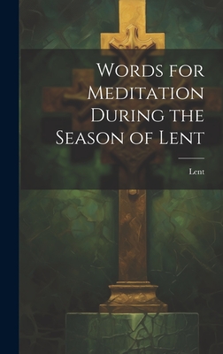 Words for Meditation During the Season of Lent - Lent