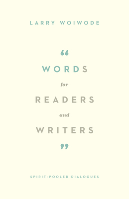 Words for Readers and Writers: Spirit-Pooled Dialogues - Woiwode, Larry