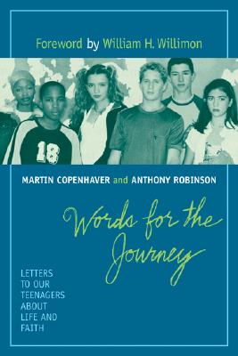 Words for the Journey: Letters to Our Teenagers about Life and Death - Copenhaver, Martin B, and Robinson, Anthony, and Willmon, William H (Foreword by)