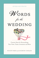 Words for the Wedding: Creative Ideas for Personalizing Your Vows, Toasts, Invitations, and More