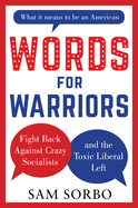 Words for Warriors: Fight Back Against Crazy Socialists and the Toxic Liberal Left