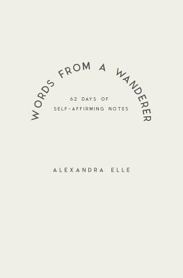Words from a Wanderer - Elle, Alexandra