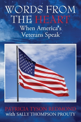 Words from the Heart: When America's Veterans Speak - Redmond, Patricia Tyson, and Prouty, Sally Thompson