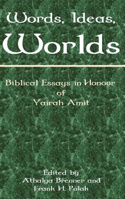 Words, Ideas, Worlds: Biblical Essays in Honour of Yairah Amit - Brenner, Athalya (Editor), and Polak, Frank H. (Editor)
