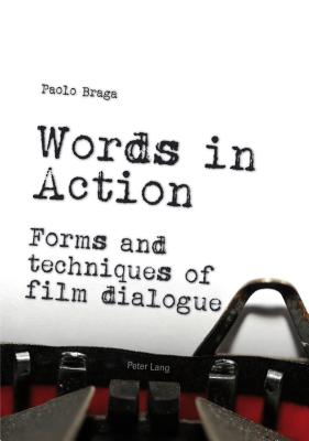 Words in Action: Forms and techniques of film dialogue - Braga, Paolo